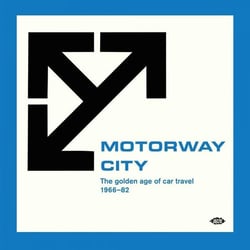 Motorway City - The Golden Age Of Car Travel 1966-82