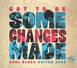 Got To Be Some Changes Made - Soul Blues Guitar Aces