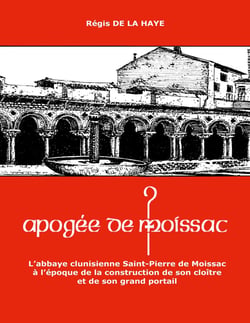 Apogée de Moissac : L'abbaye clunisienne Saint-Pierre de Moissac à l'époque de la construction de son cloître et de son grand portail