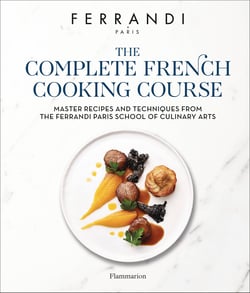 The Complete French Cooking Course : Master Recipes and Techniques from the Ferrandi Paris School of Culinary Arts