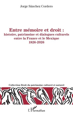 Entre mémoire et droit : Histoire, patrimoine et dialogues culturels entre la France et le Mexique 1826-2026
