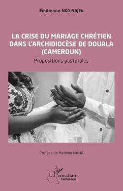 La crise du mariage chrétien dans l'archidiocèse de Douala au Cameroun : Propositions pastorales