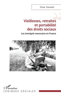 Vieillesses, retraites et portabilité des droits sociaux : Les immigrés marocains en France
