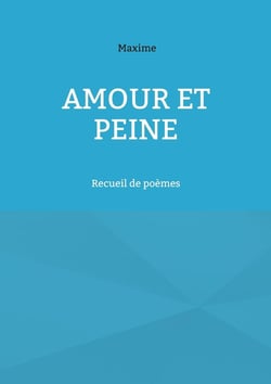Amour et peine : Recueil de poèmes