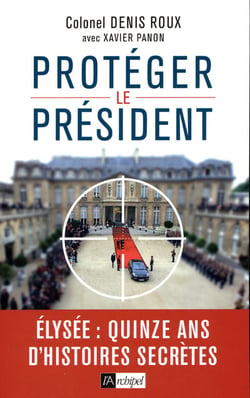 Protégez le président - Elysée : quinze ans d'histoires secrètes