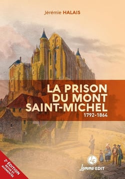 La prison du mont Saint-Michel : 1792-1864 (2e édition)