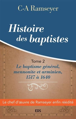 Histoire des baptistes. : Tome 2 Le baptisme général, mennonite et arminien, 1517 à 1640