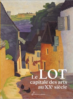 Le Lot, capitale des arts au XXe siècle