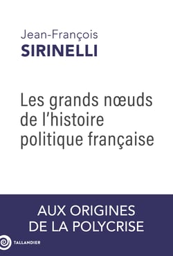 Les grands noeuds de l'histoire politique française : Aux origines de la polycrise