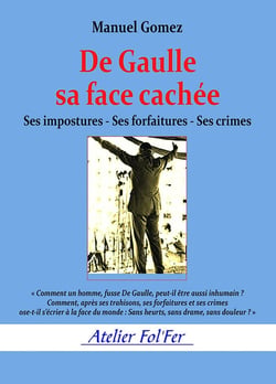 De Gaulle sa face cachée : Ses impostures - ses forfaitures - ses crimes