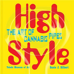 High Style The Art Of Cannabis Pipes
