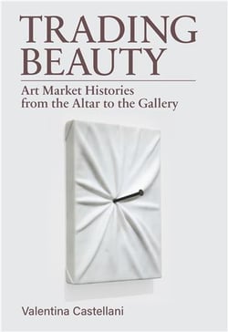 Trading Beauty : Art Market Histories From The Altar To The Gallery