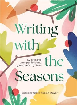 Writing With The Seasons 52 Creative Prompts Inspired By Nature S Rhythms