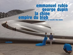La chine, empire du blob : voyage dans les nouvelles villes ideales