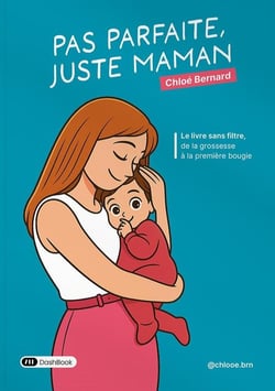 Pas parfaite, juste maman : Le livre sans filtre, de la grossesse à la première bougie