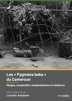 Les « Pygmées baka » du Cameroun : Marges, marginalité, marginalisation et résilience