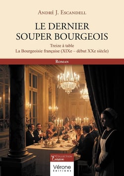 Le dernier souper bourgeois : Treize à table - La Bourgeoisie française (XIXe-début XXe siècle)