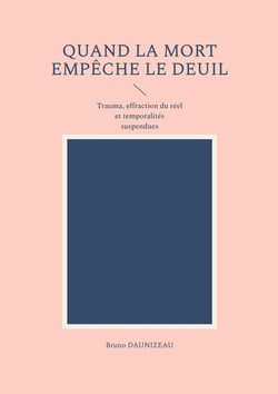 Quand la mort empêche le deuil : Trauma, effraction du réel et temporalités suspendues