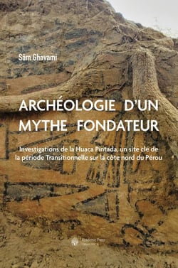 Archéologie d'un mythe fondateur : Investigations de la Huaca Pintada, un site clé de la période Transitionnelle sur la côte nord du Pérou