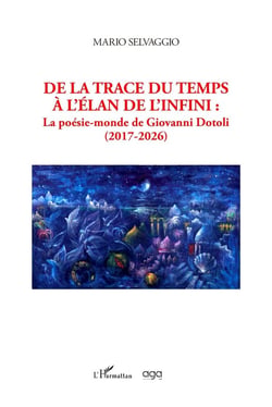De la trace du temps à l'élan de l'infini : La poésie-monde de Giovanni Dotoli (2017-2026)