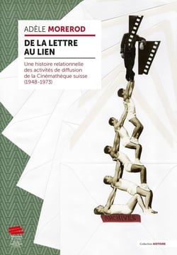 De la lettre au lien : Une histoire relationnelle des activités de diffusion de la Cinémathèque suisse (1948-1973)
