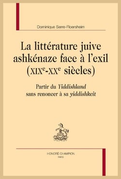 La littérature juive ashkenaze face à l'exil (XIXe-XXe siècles) : Partir du Yiddishland sans renoncer à sa yiddishkeit