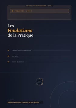 Les Fondations de la pratique : 01 devenir son propre adulte 02 Les mots 03 Vision du Monde