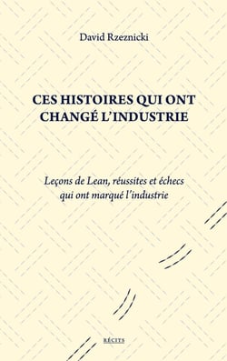 Ces histoires qui ont changé l'industrie : Leçons de Lean, réussites et échecs qui ont marqué l'industrie