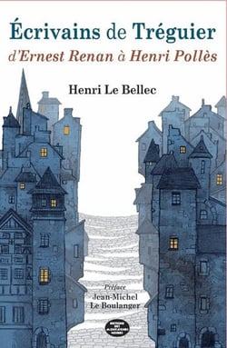 Écrivains de Tréguier : D'Ernest Renan à Henri Pollès