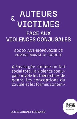 Auteurs et victimes face aux violences conjugales : Socio-anthropologie de l'ordre moral du couple