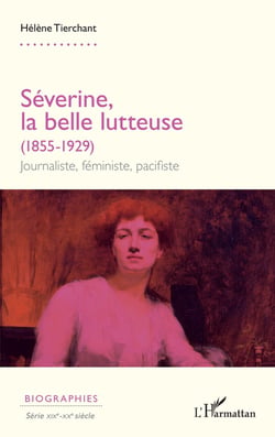 Séverine, la belle lutteuse (1855-1929) : Journaliste, féministe, pacifiste