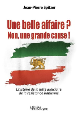 Une belle affaire ? Non une grande cause ! L'histoire de la lutte judiciaire de la résistance iranienne