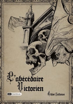 L'abécédaire Victorien : 26 faits macabres pour percer les secrets de la période la plus gothique du 19e siècle