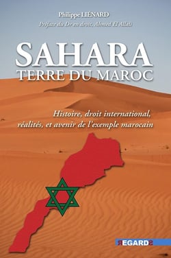 Sahara, terre du Maroc : Histoire, droit international, réalités et avenir de l'exemple marocain