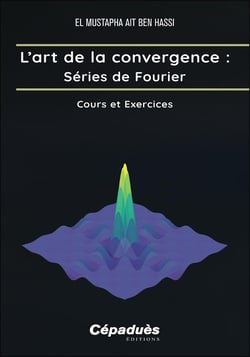 L'art de la convergence : Séries de Fourier, cours et exercices