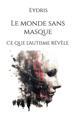 Le monde sans masque : Ce que l'autisme révèle