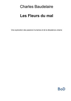 Les Fleurs du mal : Une exploration des passions humaines et de la décadence urbaine