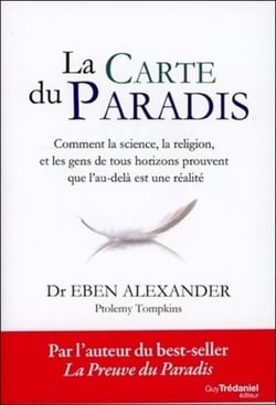 La carte du paradis - comment la science, la religion et les gens ordinaires prouvent que l'au-delà est une réalité