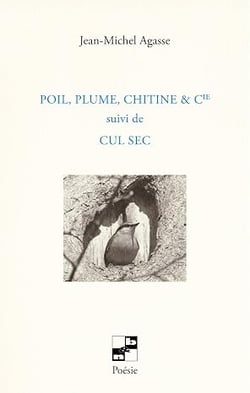 Poil, plume, chitine & cie suivi de Cul sec