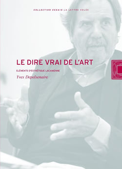 Le dire vrai de l'art : Une esthétique lacanienne