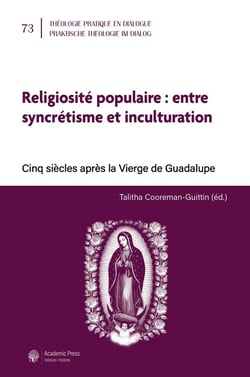 Religiosité populaire : entre syncrétisme et inculturation : Cinq siècles après la Vierge de Guadalupe