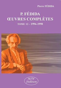 P. FÉDIDA OEUVRES COMPLÈTES TOME 12 : 1996-1998
