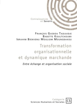 Transformation organisationnelle et dynamique marchande : Entre échange et organisation sociale