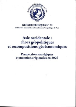 Géostratégiques n.72 : Asie occidentale : Chocs géopolitiques et recompositions géoéconomiques - Perspectives stratégiques et mutations régionales en 2026