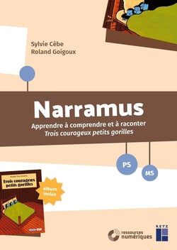 Narramus : Apprendre à comprendre et à raconter : Trois courageux petits gorilles - PS-MS