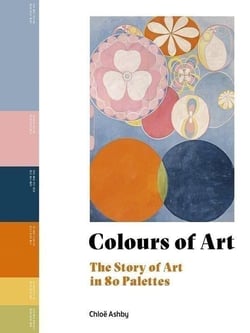Colours of Art : The Story of Art in 80 Palettes