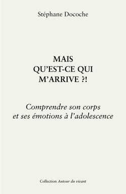 Mais qu'est-ce qui m'arrive ?! Comprendre son corps et ses émotions à l'adolescence