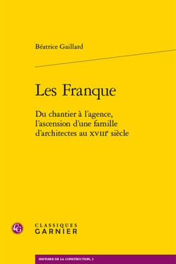 Les Frange : Du chantier à l'agence, l'ascension d'une famille d'architectes au XVIIIe siècle