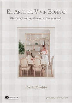 El Arte de Vivir Bonito : Una guida para transformar tu casa y tu vida