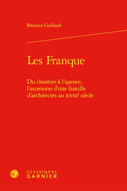Les Frange : Du chantier à l'agence, l'ascension d'une famille d'architectes au XVIIIe siècle